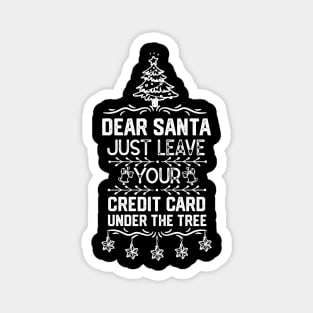 Funny Christmas Santa Claus Saying Gift Ideas - Dear Santa Just Leave Your Credit Card Under the Tree - Xmas Santa Gifts Magnet