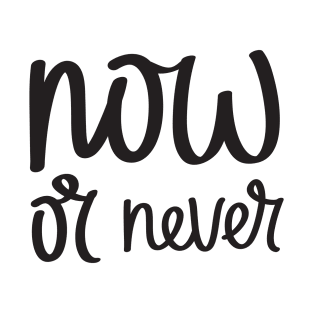 Now Or Never T-Shirt