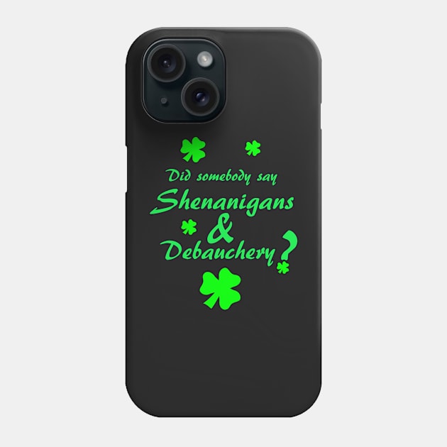 Shenanigans & Debauchery with Shamrocks Phone Case by LeatherRebel75