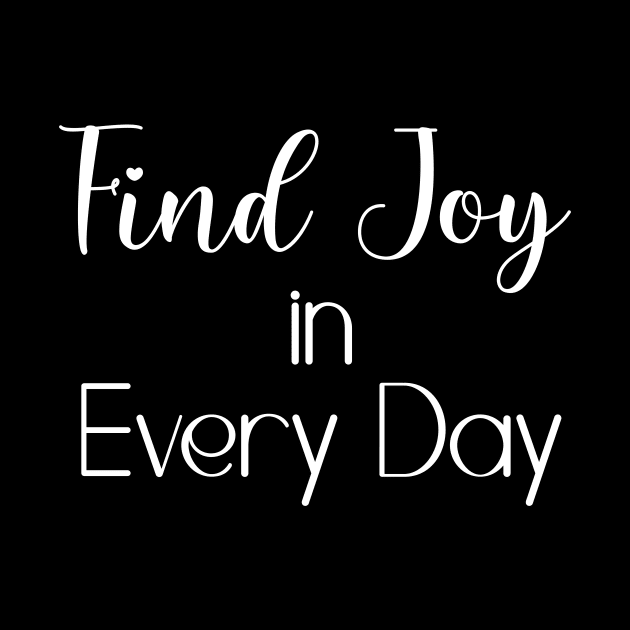 Find Joy in Every Day by potatonamotivation