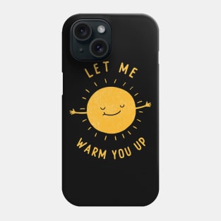 Let me warm you up Phone Case