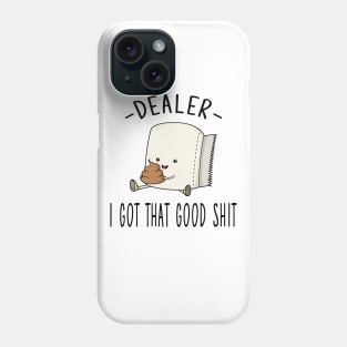 Dealer I Got That Good Shit Phone Case