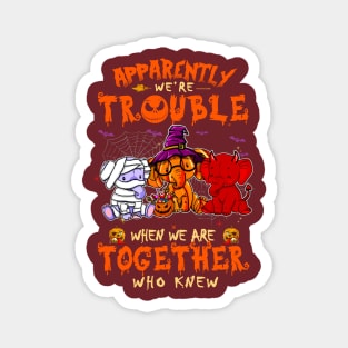 Apparently We're Trouble When We Are Together tshirt  Elephant Halloween T-Shirt Magnet