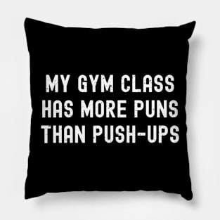 My gym class has more puns than push-ups Pillow