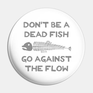 Don't Be A Dead Fish - Go Against The Flow (v8) Pin