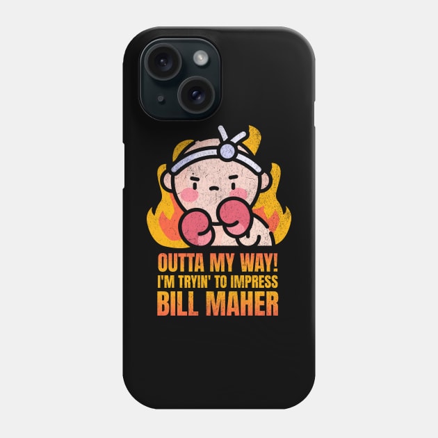 Outta My Way! I'm Tryin' To Impress Bill Maher Phone Case by BankaiChu