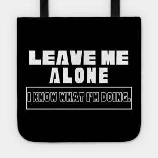 Leave Me Alone I know What I'm doing Tote