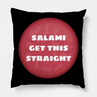 Salami Get This Straight - Salami Pun Pillow