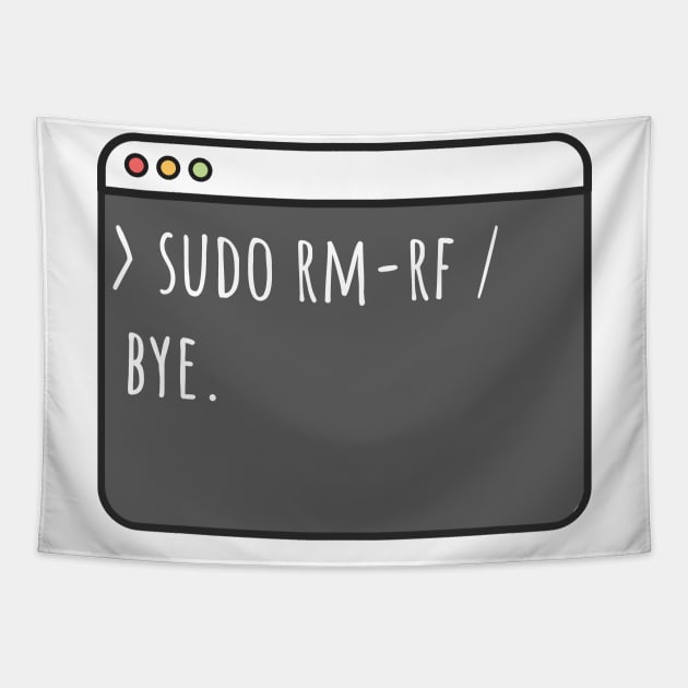 Developer sudo rm-rf /. Bye Tapestry by maxcode