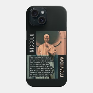 Niccolò Machiavelli portrait and quote: All courses of action are risky, so prudence is not in avoiding danger (it's impossible), but calculating risk and acting decisively... Phone Case