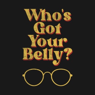 Who's got your Belly? Bubbles Design 1 T-Shirt