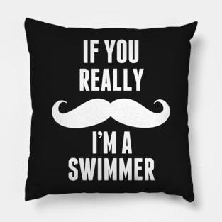 If You Really I’m A Swimmer – T & Accessorie Pillow