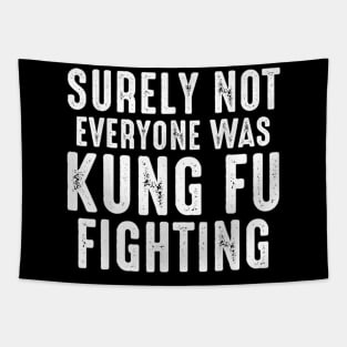 Surely Not Everyone Was Kung Fu Fighting Tapestry