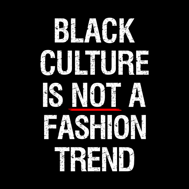 Black Culture Is NOT A Fashion Trend by LamaMerch