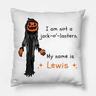 I am not a Jack o Lantern, my name is Lewis Pillow