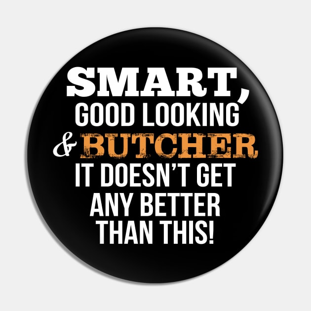 Butcher Funny Gift - Smart,Good Looking Pin by divawaddle