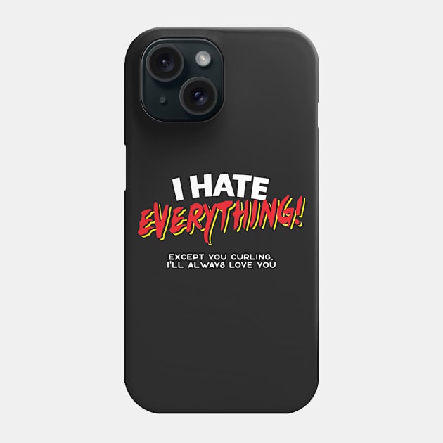 I Hate Everything Except Curling Phone Case by thingsandthings