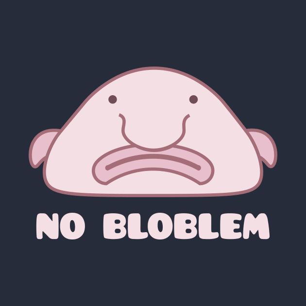 Punny "No Bloblem" Blobfish by sqwear