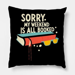 sorry my weekend is all booked Pillow