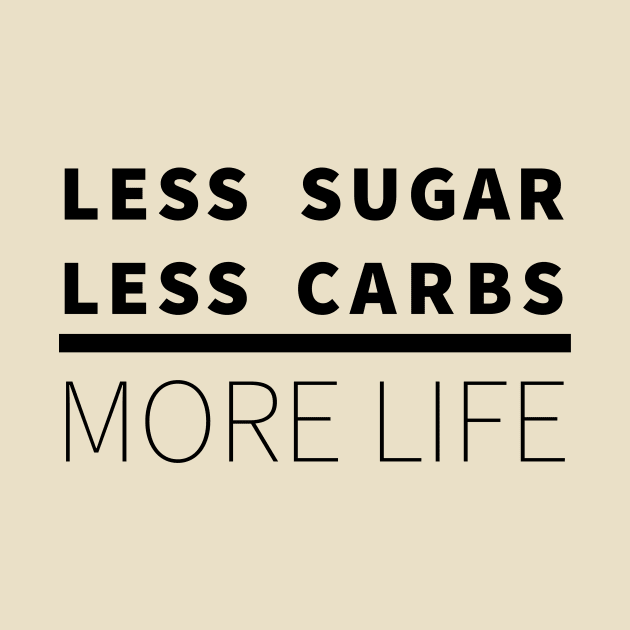 Less Sugar, Less Carbs ... More Life by lostcreative