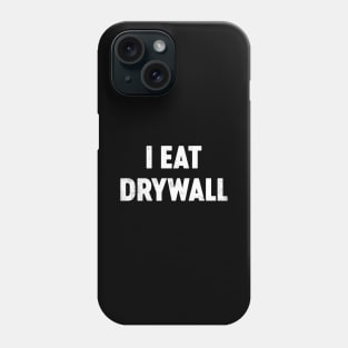 I Eat Drywall Funny Phone Case