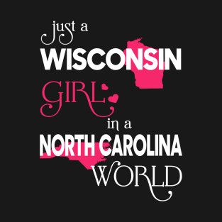 Just a Wisconsin Girl In a North Carolina World T-Shirt