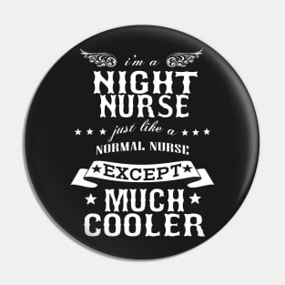 I’M A Night Nurse Just Like A Normal Nurse Except Much Cooler Pin