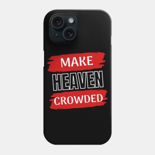 Make Heaven Crowded | Christian Phone Case