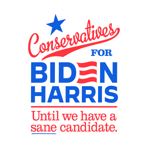 Conservatives For Biden, until we have a sane candidate by MotiviTees