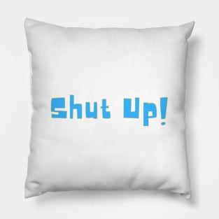 Shut up! Pillow