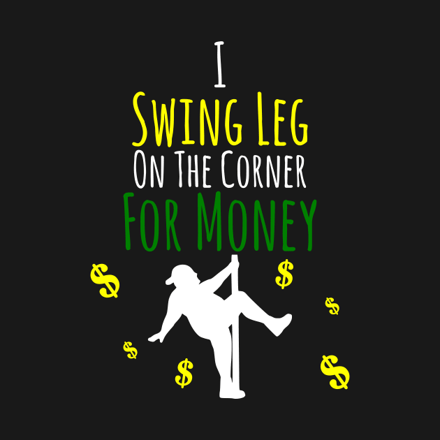 I Swing Leg On The Corner For Money by machasting