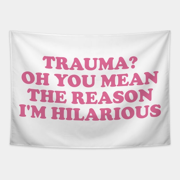 Trauma? Oh You Mean The Reason I'm Hilarious, Funny y2k Trauma Shirt, Gift for Friend, Therapy Tees, Mental Health Shirt, PTSD Tapestry by ILOVEY2K