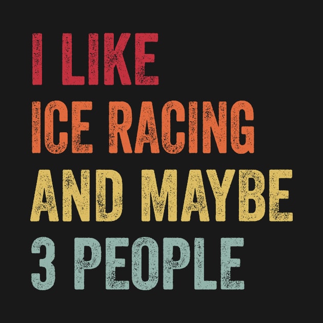 I Like Ice Racing & Maybe 3 People by BasedStyle