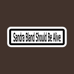Sandra Bland Should Be Alive Sticker - Double T-Shirt