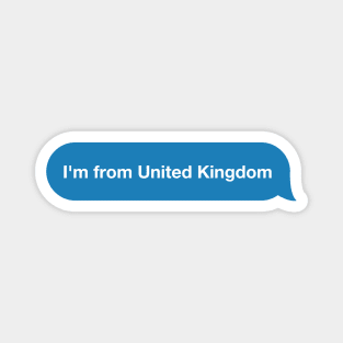 I'm from United Kingdom - Imessage - Text Bubble - Text Message Magnet