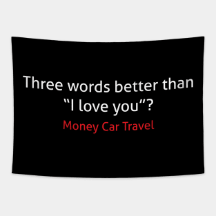 Three words better than I love you money car travel Tapestry