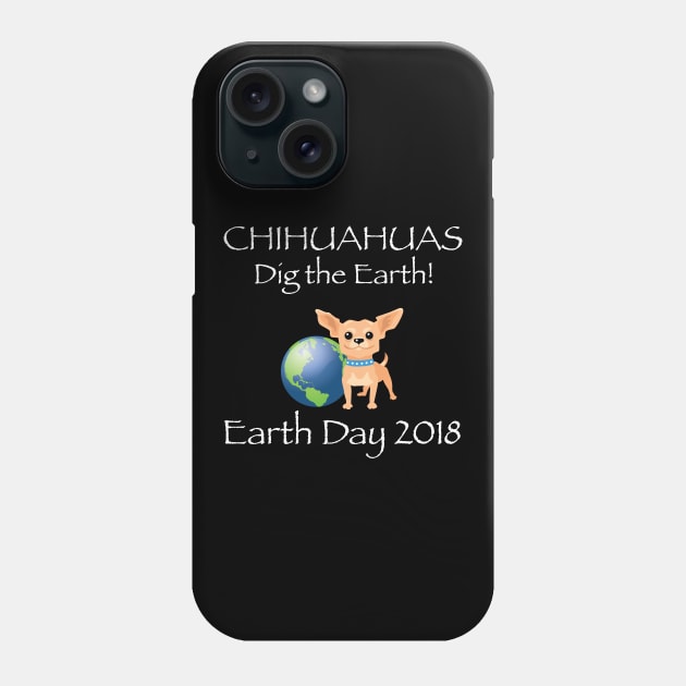 Chihuahua Earth Day Awareness 2018 T-Shirt Phone Case by bbreidenbach