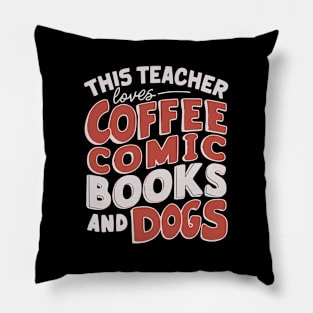 This Teacher Loves Coffee Comics And Dogs Comic Witty Pillow