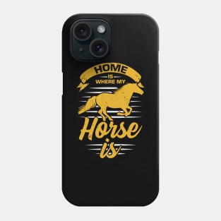 Home Is Where My Horse Is Phone Case