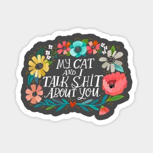 My Cat and I Talk Shit About You Magnet