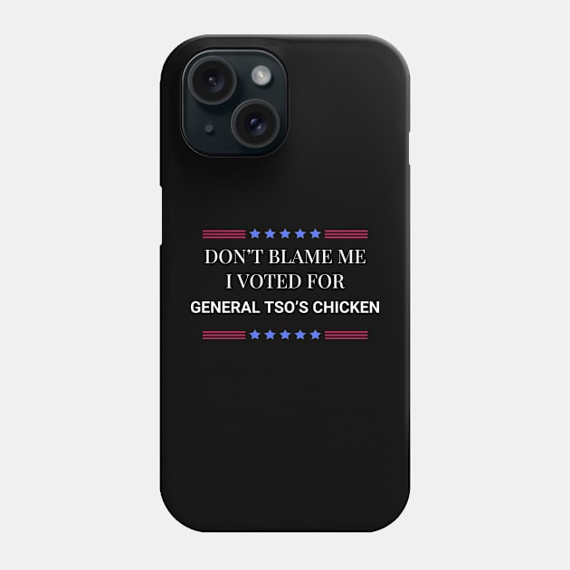 Don't Blame Me I Voted For General Tso's Chicken Phone Case by Woodpile