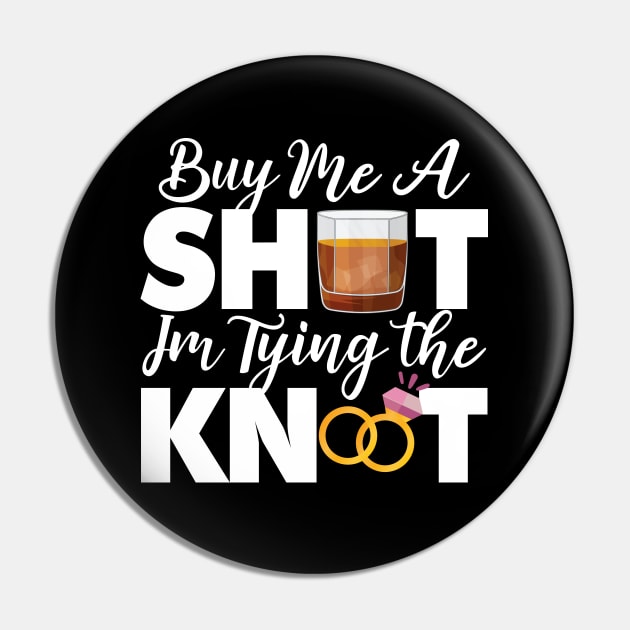 Buy Me A Shot Im Tying The Knot Gift Pin by mommyshirts