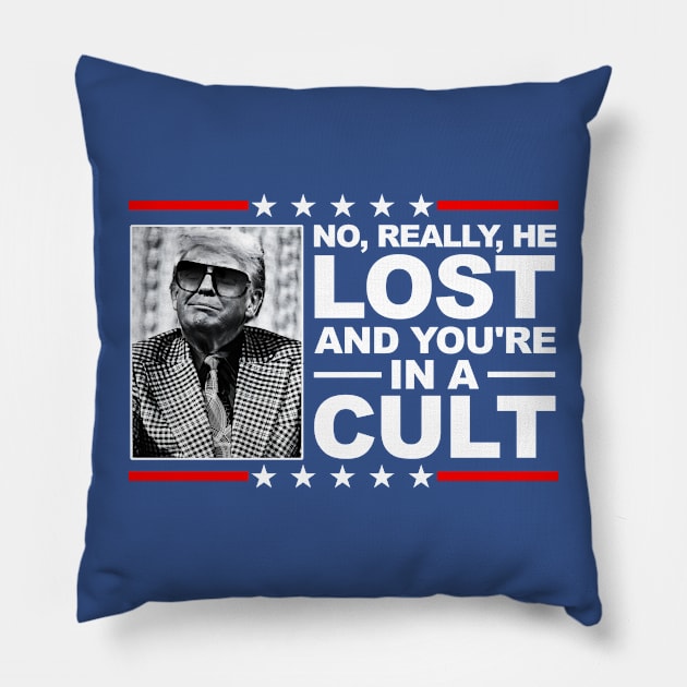 NO, REALLY, HE LOST, AND YOU'RE IN A CULT! Pillow by darklordpug