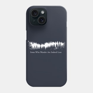 Some Who Wander Are Indeed Lost Phone Case