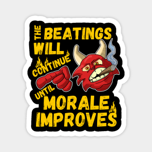 The beatings will continue until morale improves Magnet