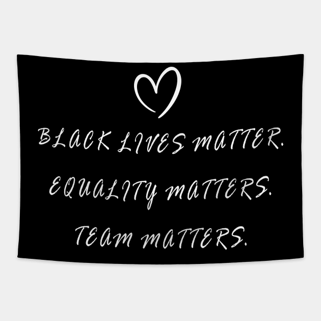 BLACK LIVES MATTER, EQUALITY MATTERS, TEAM MATTERS Tapestry by geeklyshirts