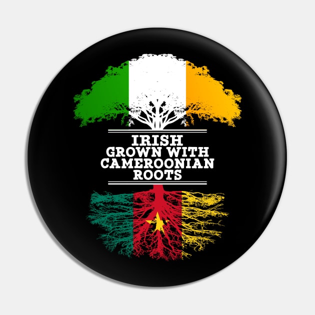 Irish Grown With Cameroonian Roots - Gift for Cameroonian With Roots From Cameroon Pin by Country Flags