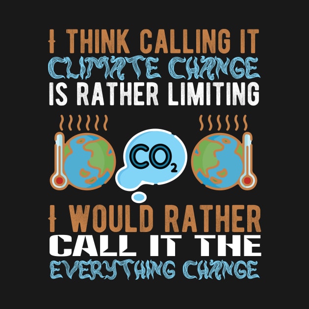 Call It Everything Change - Climate Protest Nature Activist Quote by MrPink017