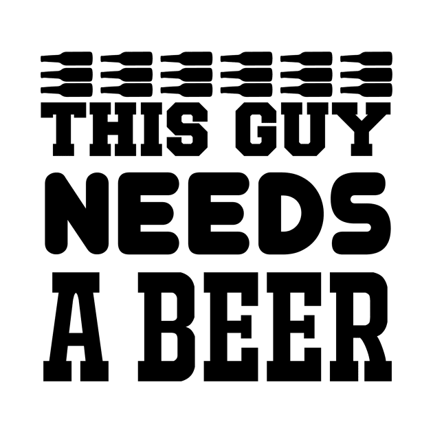 This Guy Needs A Beer T Shirt For Women Men by cualumpane