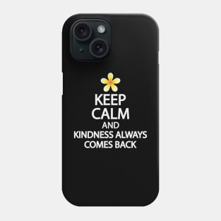Keep calm and kindness always comes back Phone Case